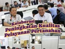 Kolaborasi Peningkatan Kualitas Layanan Pertanahan