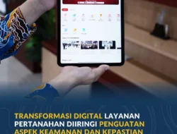 Transformasi Digital Layanan Pertanahan Diiringi Penguatan Aspek Keamanan dan Kepastian Hukum