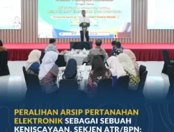Peralihan Arsip Pertanahan Elektronik Sebagai Sebuah Keniscayaan, Sekjen ATR/BPN: Harus Dikelola Dengan Baik