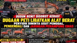 Dusun Benit Dipantau Keras ! Aktifitas PETI Libatkan Alat Berat, Penyidik Dimintai Usut Tuntas Pemodal, Pengendali Dan Jaringan Pengepul Emas, APH Jangan Abaikan, Ini Perintah Dan Harus Di kerjakan!!