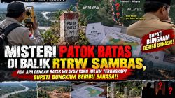 Misteri Patok Batas Di Balik RTRW Sambas, Ada Apa Dengan Batas Wilayah Yang Belum Terungkap ! Bupati Bungkam Beribu Bahasa !!