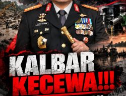 KALBAR Kecewa!!! Kapolda Baru “Macan Ompong Yang Berjanji Manis”