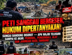 PETI SANGGAU Bergeser, Hukum Dipertanyakan! Sungai Bandung DiSorot— APH Wajib Telusuri Sampai Ke  Akarnya : Pemodal, Pengendali Alat Dan  Jaringan Hasil Tambang !