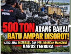500 TON ARANG BAKAU BATU AMPAR MEMANAS! PELAKU USAHA WAJIB BUKA ASAL-USUL BARANG — APH DIMINTA TELUSURI PEMBELI, PEMODAL, DOKUMEN, DAN JALUR DISTRIBUSI!