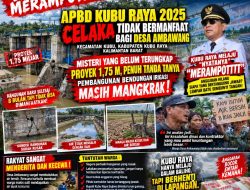Banyak Merampotnye,APBD Kubu Raya 2025 celaka tidak bermanfaat bagi Desa Ambawang Kubu Raya Kalimantan Barat, Misteri Yang Belum Terungkap Proyek 1,75 M, Penuh Tanda Tanya, Pembangunan Bendungan Irigasi Masih Mangkrak !