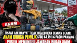 Disaat Hak Rakyat Tidak Disalurkan Dengan Benar, Anam Diduga Pemilik SPBU 64.791.16 Pasir Panjang Publik Menunggu Jawaban Bukan diam
