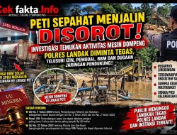 PETI SEPAHAT MENJALIN DISOROT! INVESTIGASI TEMUKAN AKTIVITAS MESIN DOMPENG — POLRES LANDAK DIMINTA TEGAS, TELUSURI IZIN, PEMODAL, BBM DAN DUGAAN JARINGAN PENDUKUNG